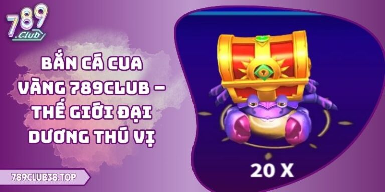 Bắn Cá Cua Vàng 789club