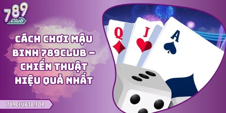 Cách Chơi Mậu Binh 789club